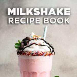 Milkshake Recipe Book: All-In-One Guide With Tips And Tricks